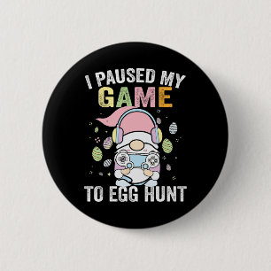 I Paused My Game To Egg Hunt Easter Gnome Gamer Bo 2 Inch Round Button