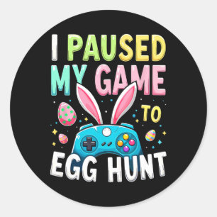 I Paused My Game To Egg Hunt Gamer Easter Classic Round Sticker