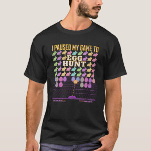 I Paused My Game To Egg Hunt  Retro Gaming  Gamer T-Shirt