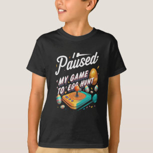 i paused my game to egg hunt t-shirt design T-Shir