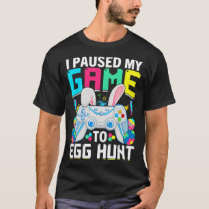 I Paused My Game To Egg Hunt Video Game Happy East T-Shirt