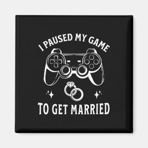 I Paused My Game To Get Married Funny Wedding Day Magnet