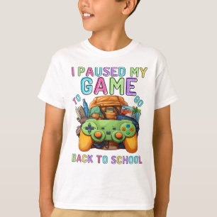 I Paused My Game to Go Back to School T-Shirt