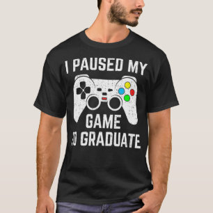 i paused my game to graduate 2021 graduation video T-Shirt