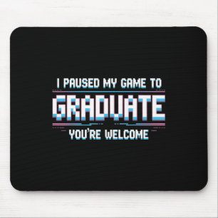 I Paused My Game To Graduate Funny 2025 Gamer Grad Mouse Pad