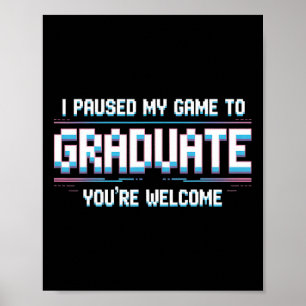I Paused My Game To Graduate Funny 2025 Gamer Grad Poster