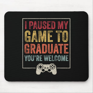 I Paused My Game To Graduate Funny Gamer Graduatio Mouse Pad