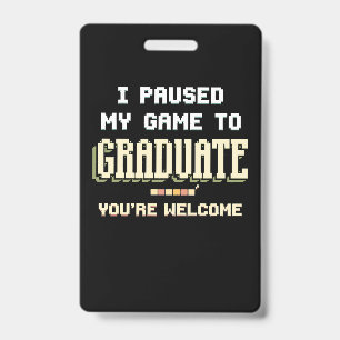I Paused My Game To Graduate Gamer Gaming Badge