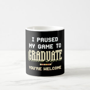 I Paused My Game To Graduate Gamer Gaming Coffee Mug
