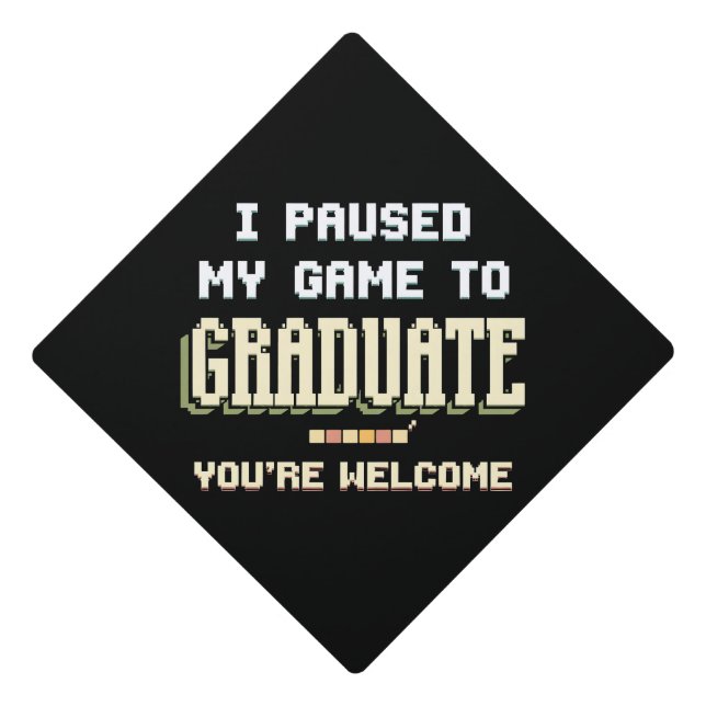 I Paused My Game To Graduate Gamer Gaming Graduation Cap Topper (Front)