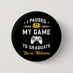 I Paused My Game To Graduate Graduation Gift 2 Inch Round Button