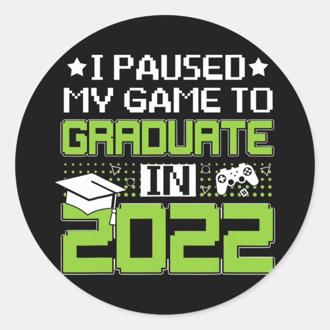 I Paused My Game To Graduate Senior 22 Graduation Classic Round Sticker (Front)