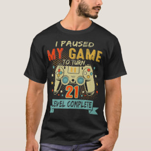 I Paused My Game To Turn 21 Retro Gamer 21st Birth T-Shirt