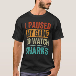 I Paused My Game To Watch Sharks   Beach Vacation T-Shirt