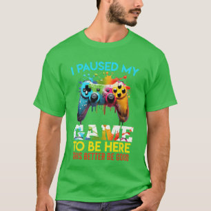 I Paused my Gameo Be Here Stop Gaming gift funny T-Shirt