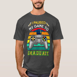 I Paused My Gameo Graduate class 2022 Graduation g T-Shirt