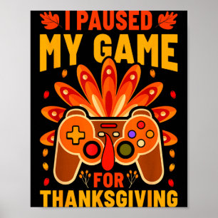 I Paused My Games For Thanksgiving Funny Gamer Boy Poster
