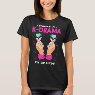 I Paused My K Drama Kpop Heart Korean Music K Pop  T-Shirt