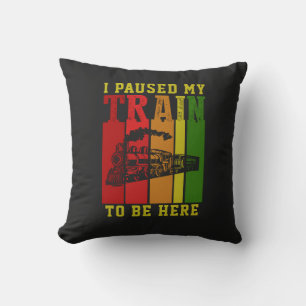 I Paused My TRAIN To Be Here Steam Engine Throw Pillow