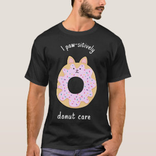 I Paw Sitively Doughnut Care  T-Shirt