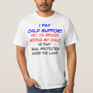 I Pay Child Support, Yet... T-Shirt