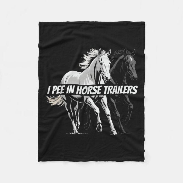 I Pee In Horse Trailers Funny Riding Lover  Fleece Blanket (Front)