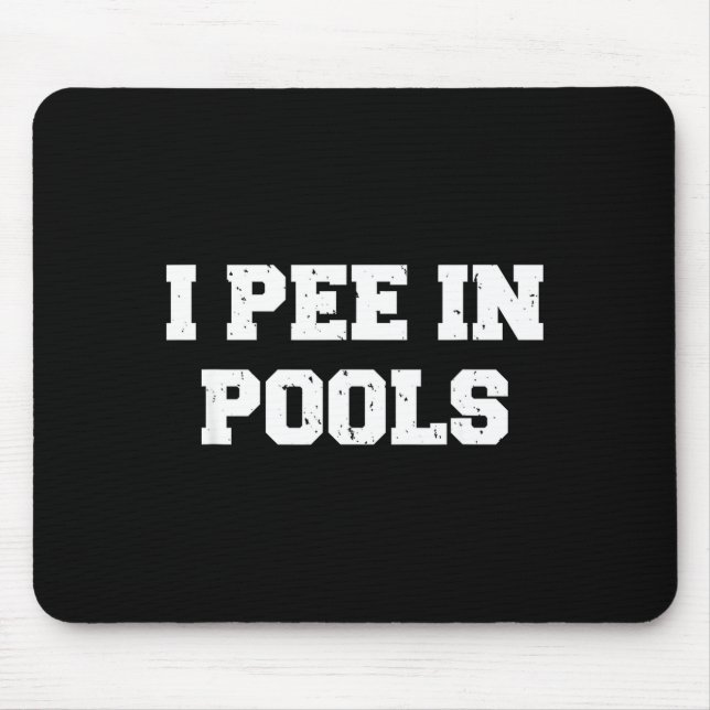 I Pee In Ols Funny Swimming Sarcastic Swim Saying  Mouse Pad (Front)