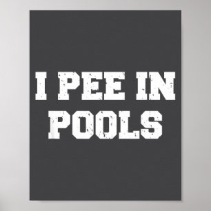 I Pee In Ols Funny Swimming Sarcastic Swim Saying Poster