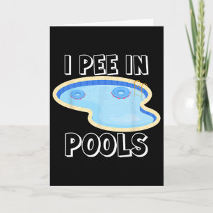 I Pee In Pools Funny Jokes Sarcastic Sayings Vacat Card