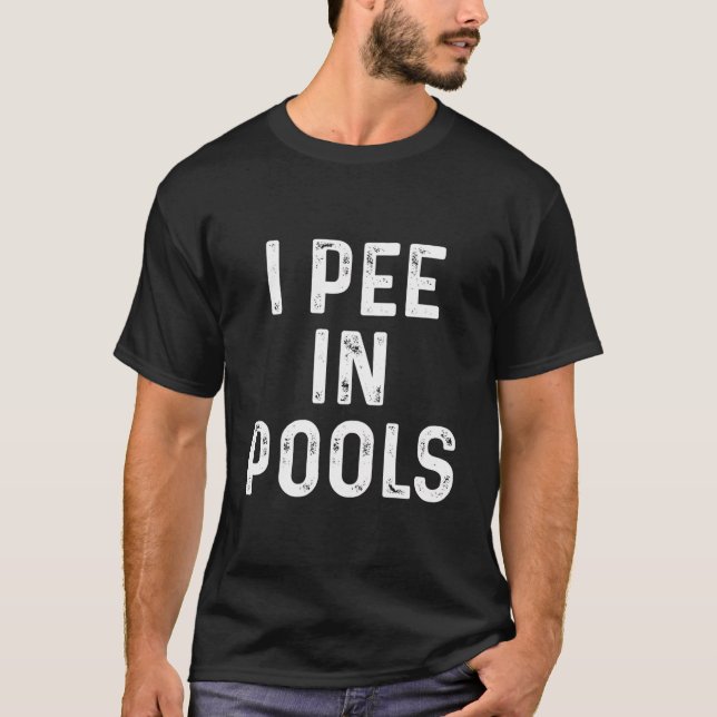 I Pee In Pools Funny T-Shirt (Front)