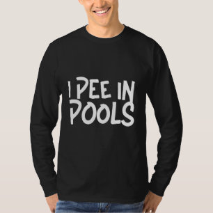 I Pee In Pools - Sarcastic Ironic Funny Party Pun T-Shirt