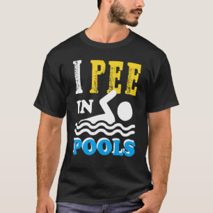I Pee In Pools Swim Team Funny For Men Women Kids T-Shirt