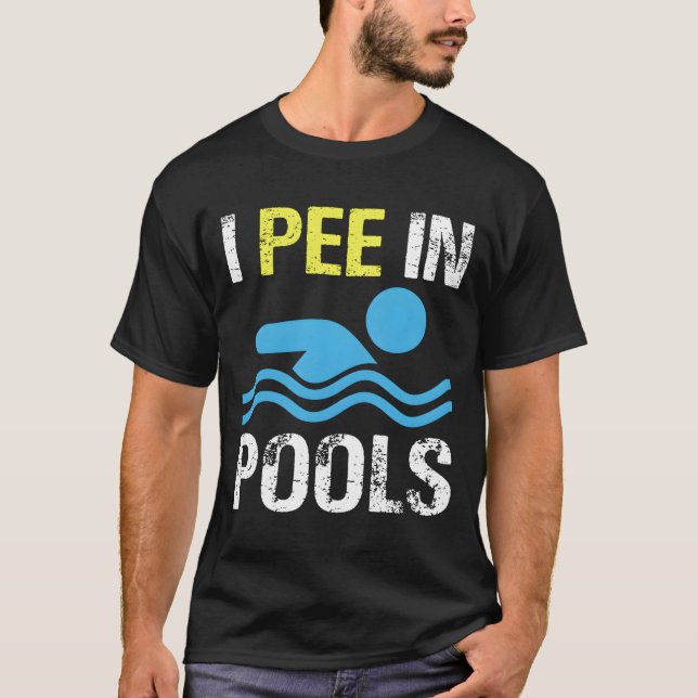 I Pee In Pools T-Shirt (Front)