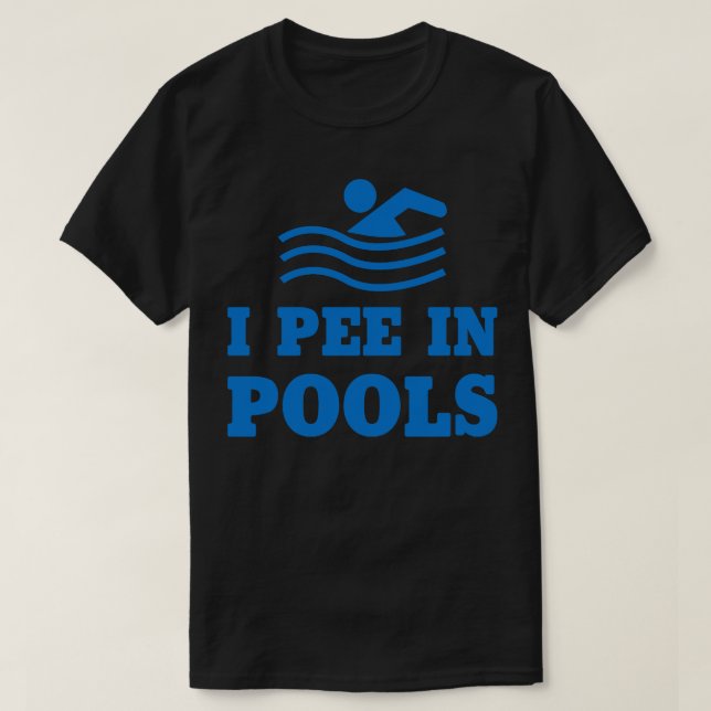 I Pee in Pools T-Shirt (Design Front)