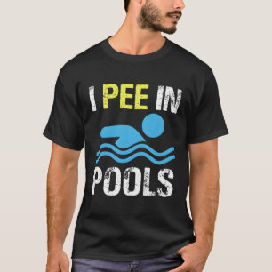 I Pee In Pools T-Shirt