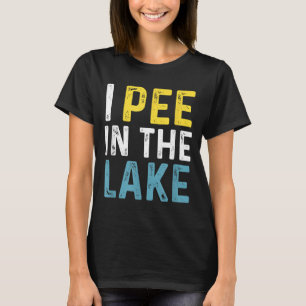 I Pee in The Lake Funny Summer Vacation T-Shirt