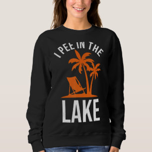 I Pee In The Lake Summer Vacation 1 Sweatshirt