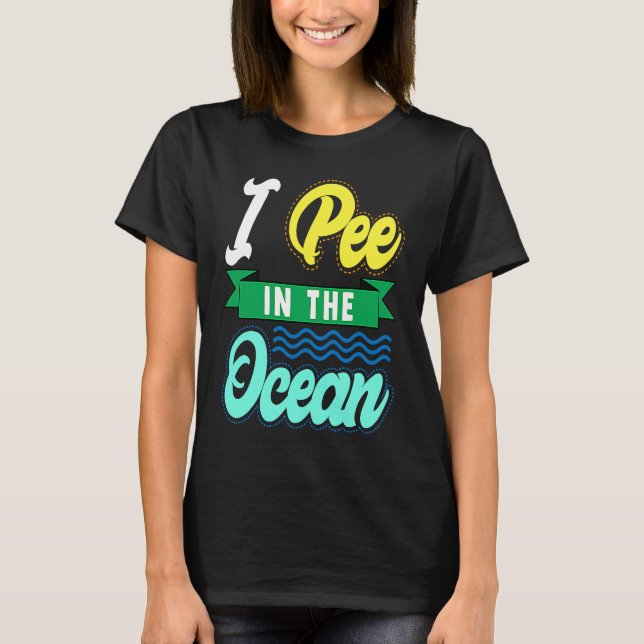 I Pee In The Ocean Funny Beach Vacation T-Shirt (Front)