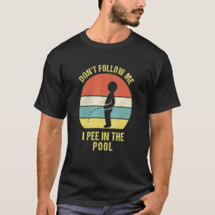 I Pee In The Pool I Pool Party Pee T-Shirt