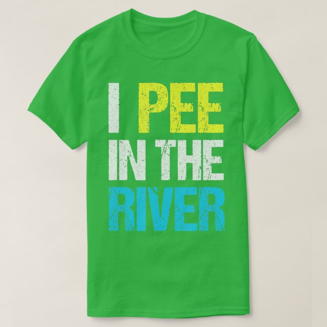 I Pee In The River Funny Summer  T-Shirt (Design Front)