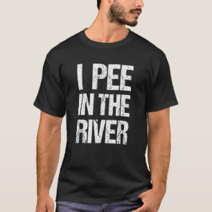 I Pee In The River Funny Summer Tubing Floating T-Shirt
