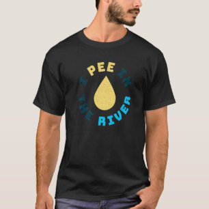 I Pee In The River Summer Tubing Family Float Trip T-Shirt