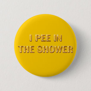 I Pee In The Shower 2 Inch Round Button