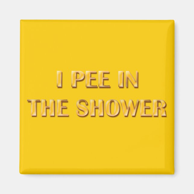 I Pee In The Shower Magnet (Front)