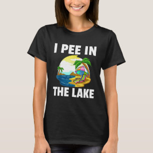 I Pee Outside Gift In The Lake Camping Hiking Funn T-Shirt