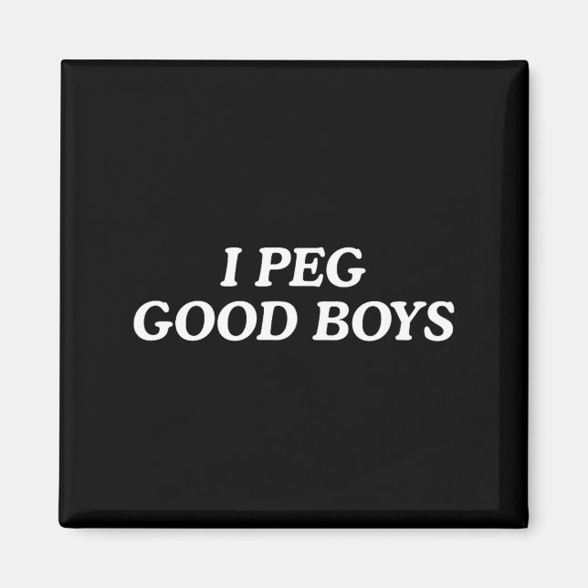 I peg good boys funny unhinged joke cringe witty  magnet (Front)