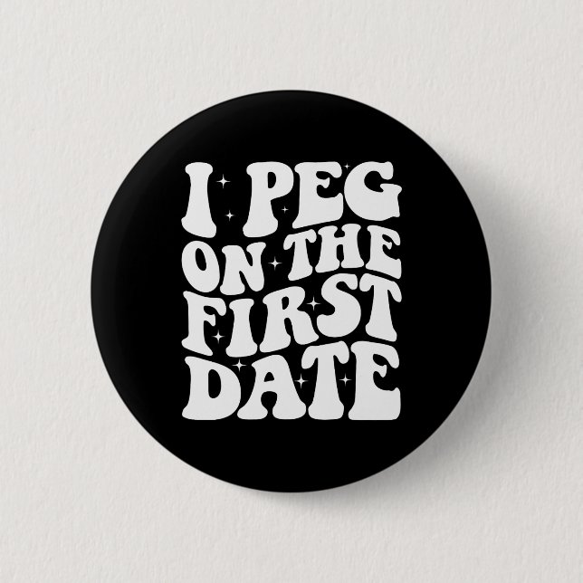 I Peg On The First Date Funny Relationship Goal Va 2 Inch Round Button (Front)