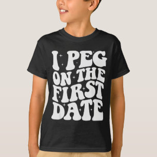 I Peg On The First Date Funny Relationship Goal Va T-Shirt