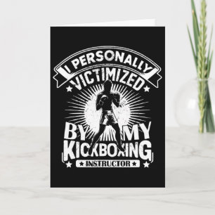 I Personally Victimized By My Kickboxing Instructo Card