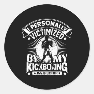 I Personally Victimized By My Kickboxing Instructo Classic Round Sticker